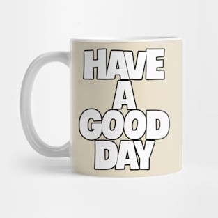 have a good day Mug